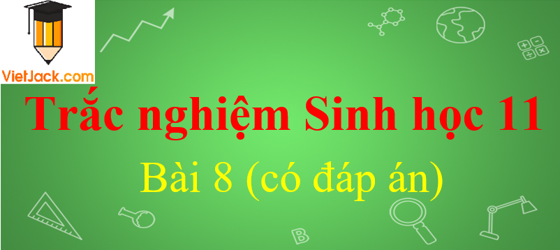 Trac nghiem sinh hoc 11 bai 8 co dap an : quang hop thuc vat hinh